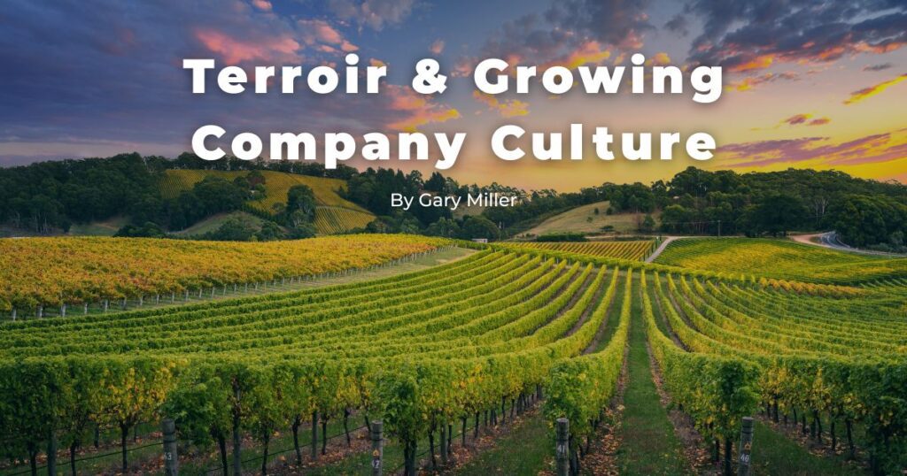Terroir & Growing Company Culture - - Miller Resource Group